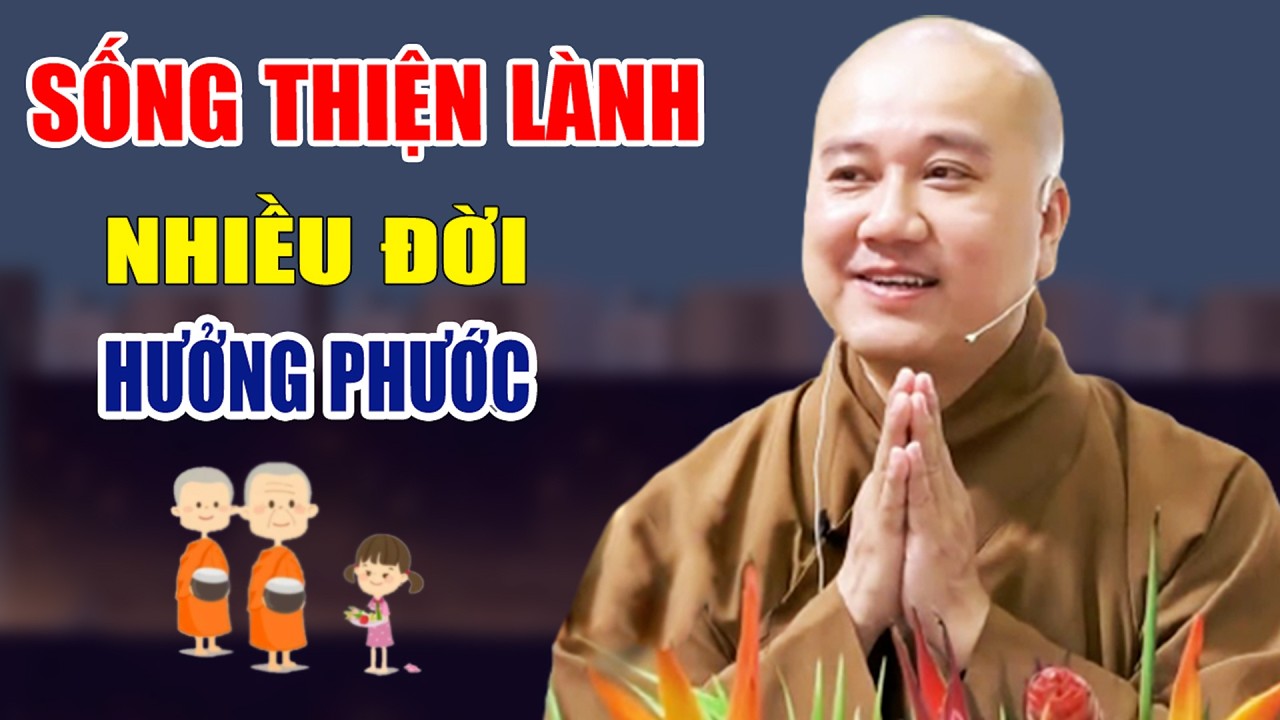 Sống Có Tâm Thiện Lành Phước Đức Tự Đến - Pháp Thoại Thầy Thích Pháp Hòa
