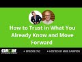 How to Trust in What You Already Know and Move Forward