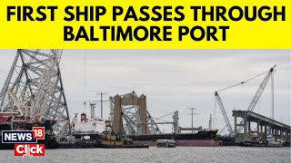 Baltimore Bridge | One Month Since Collapse | First Cargo Ship Passes Newly Opened Channel | N18V