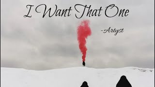 Artyst- I want that one