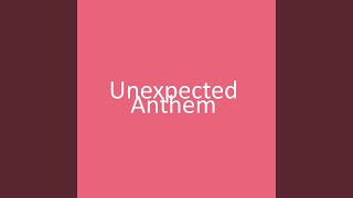 Unexpected Anthem