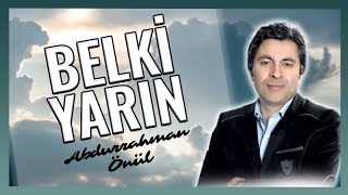 BELKİ YARIN -  Abdurrahman Önül ''Duygusal En Güzel İlahiler'' Resimi