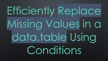 Efficiently Replace Missing Values in a data.table Using Conditions