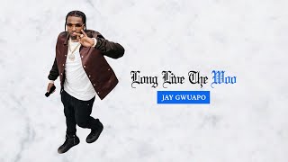 Jay Gwuapo - Long Live The Woo