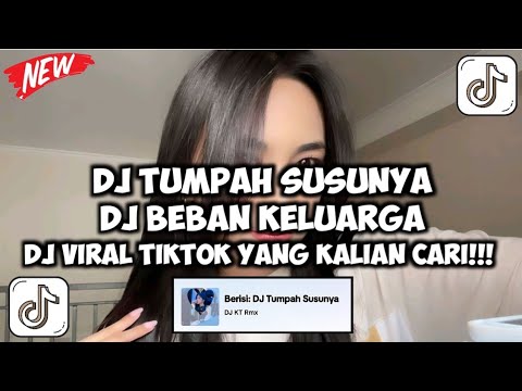 DJ TUMPAH SUSUNYA CAKEP TAPI SAYANG JADI BEBAN KELUARGA | DJ BEBAN KELUARGA VIRAL TIKTOK TERBARU!!!