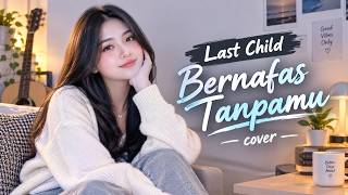 BERNAFAS TANPAMU - LAST CHILD ( COVER )