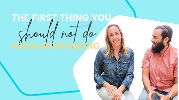 The first thing you should NOT do when Networking