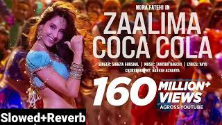 Zaalima Coca Cola Song [LOFI SOG] Nora Fatehi | Tanishk Bagchi | Shreya Ghoshal | Vayu