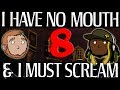 Best Friends Play I Have No Mouth and I Must Scream (Part 8)