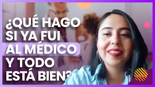 ¿Qué hago si ya fui al médico y todo está bien? - Psic. Mariana Ramos