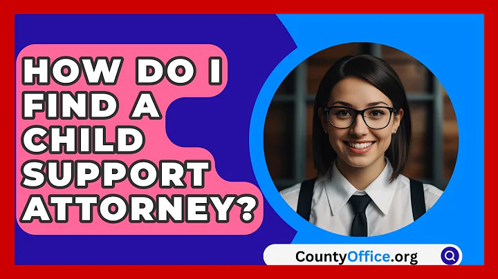 How Do I Find A Child Support Attorney? - CountyOffice.org