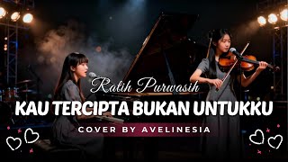 Download Lagu Kau Tercipta Bukan Untukku - Ratih Purwasih - Cover By Avelinesia (Acoustic Piano \u0026 Violin) MP3