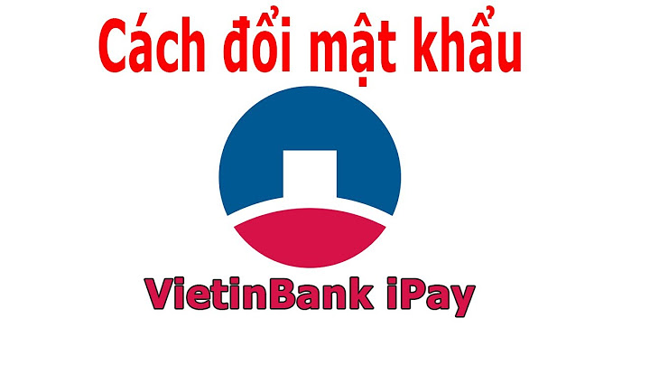 Hướng dẫn đổi mật khẩu ipay vietinbank