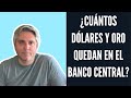 ¿Cuántos DÓLARES quedan y dónde está el ORO del Banco Central?