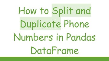 How to Split and Duplicate Phone Numbers in Pandas DataFrame