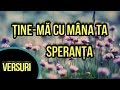 Speranta-Ține ma cu mana Ta (Versuri)