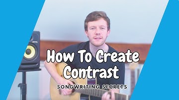 Songwriting Secrets: How to create contrast in your songs