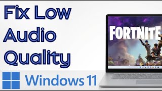How to Fix Low Audio Quality in Fortnite