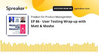 EP 86 - User Testing Wrap-up with Matt & Moshe Profile