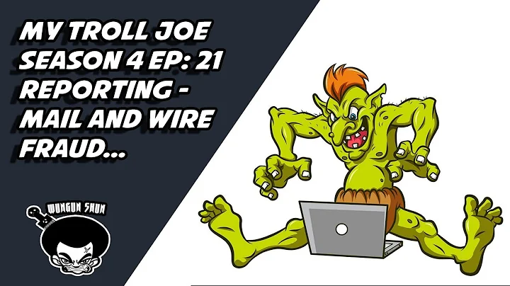 My troll Joe season 4 ep: 21 -  - reporting - Mail and wire fraud