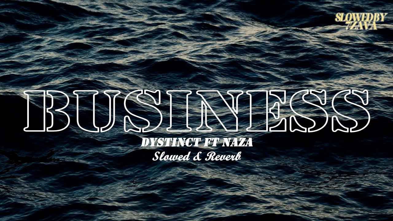 DYSTINCT - Business ft. Naza (Slowed & Reverb) DYSTINCT - Business ft. Naza (Slowed & Reverb)