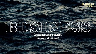 DYSTINCT - Business ft. Naza (Slowed & Reverb)