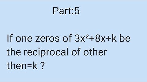 If one zero of ` 3x^(2) + 8x + k` be the reciprocal of the other then k = ?