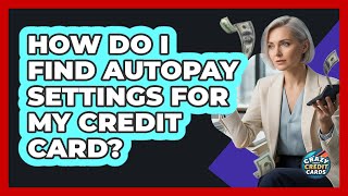 How Do I Find Autopay Settings For My Credit Card?