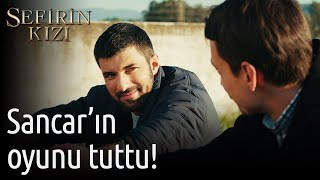 Sefirin Kızı 43. Bölüm - Sancar'ın Oyunu Tuttu!