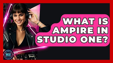 What Is Ampire In Studio One? - Electronic Mix Masters