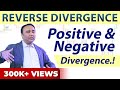 Reverse Divergence-Positive & Negative Divergence!