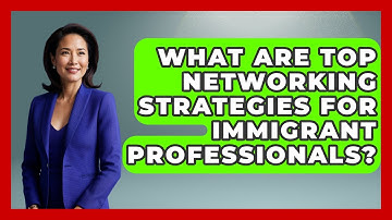What Are Top Networking Strategies For Immigrant Professionals? - Immigrant Job Answers