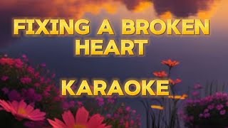 Fixing A Broken Heart Karaoke