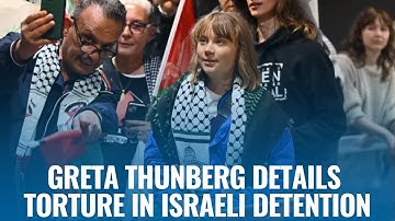 Greta Thunberg Details Torture During Israeli Detention, Claims Human Rights Violations