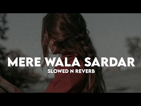 Mera Wala Sardar Slowed Reverb Lofi  Reverbation  Loffisoftic