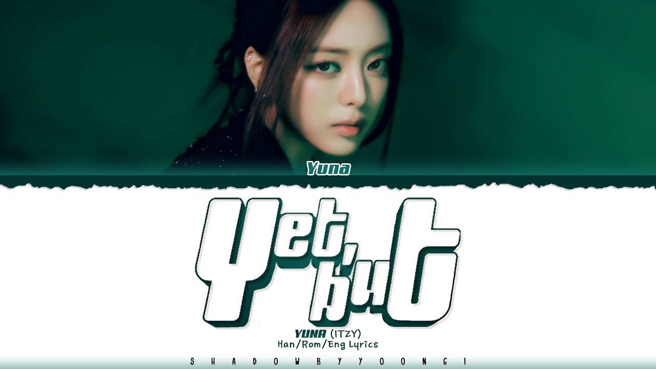 FULL VER.] YUNA (ITZY) 'Yet, but' Lyrics [Color Coded Han_Rom_Eng
