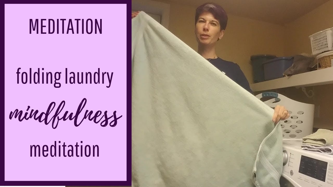 Mindfulness comes in many ways: folding laundry meditation - YouTube
