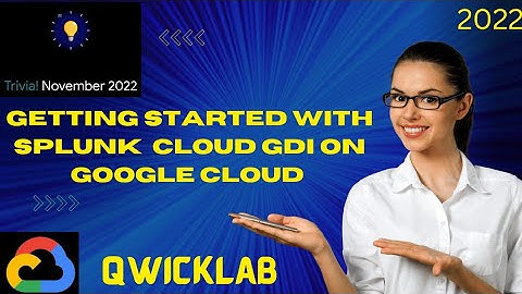 Getting Started with Splunk Cloud GDI on google cloud 2022