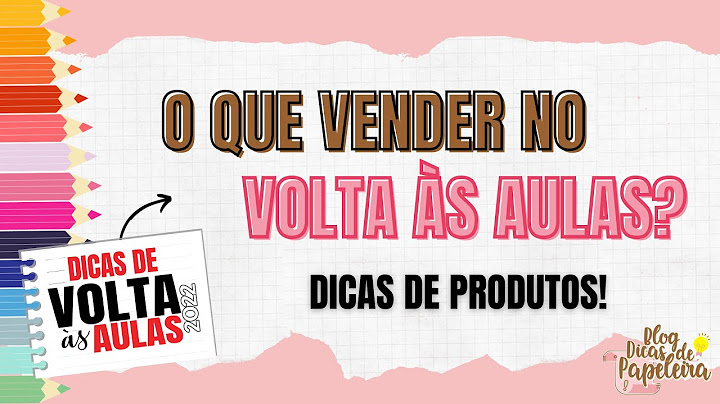 Dicas de produtos para vender no Volta às Aulas