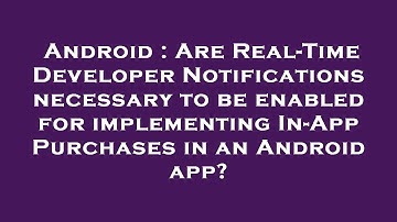 Android : Are Real-Time Developer Notifications necessary to be enabled for implementing In-App Purc