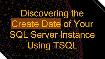 Discovering the Create Date of Your SQL Server Instance Using TSQL