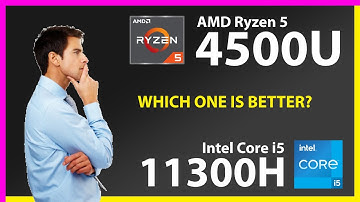 AMD Ryzen 5 4500U vs INTEL Core i5 11300H Technical Comparison
