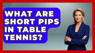 What Are Short Pips In Table Tennis? - Ping Pong Prodigy