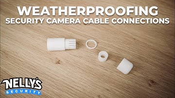 How to Weatherproof Your IP Security Camera Cable Connections | Nelly