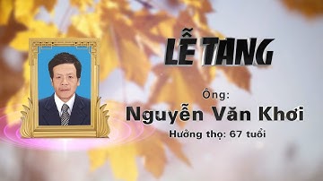 Lễ Tang ông: Nguyễn Văn Khơi