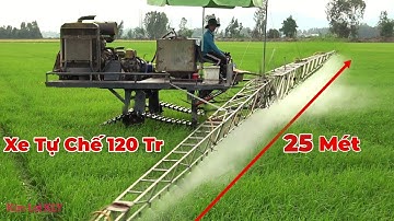 Nông Dân Tự Chế Xe Phun Thuốc 120 Triệu. Phun Hiệu Quả Hơn Máy Bay Mua 600 Triệu, Vì Lý Do Này ?