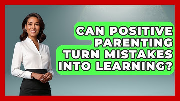 Can Positive Parenting Turn Mistakes Into Learning? - Gen Alpha Adventures