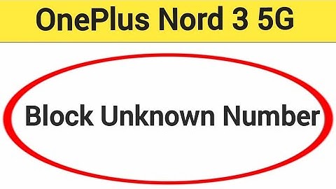 OnePlus Nord 3 5G me unknown number block kaise karen, how to block unknown number