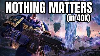 Warhammer 40,000 - A Massive Setting in Which Nothing Ever Happens.