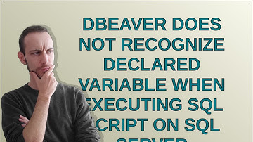 Dba: DBeaver does not recognize declared variable when executing SQL script on SQL Server
